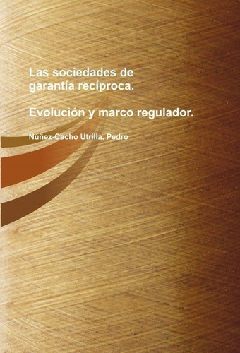 Las Sociedades De Garantia Reciproca: Evolucion Y Marco R...