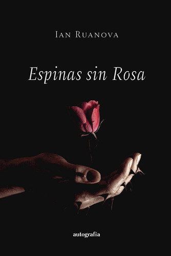 Espinas Sin Rosa, De Ruanova , Ian.., Vol. 1.0. Editorial Autografía, Tapa Blanda, Edición 1.0 En Español, 2015