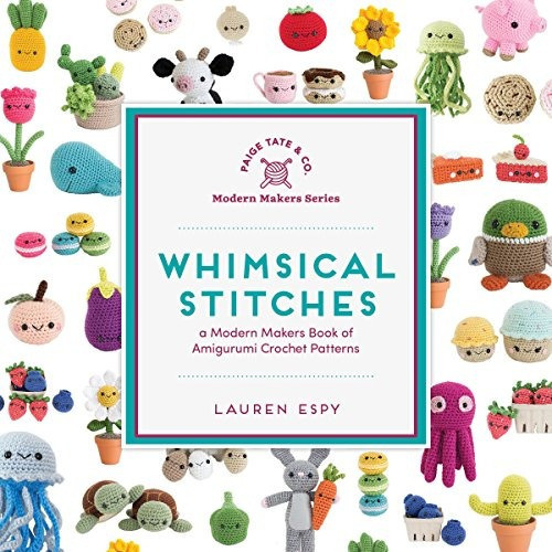Whimsical Stitches: A Modern Makers Book Of Amigurum