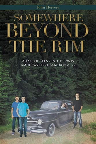 Somewhere Beyond The Rim A Tale Of Teens In The 1960s Americ