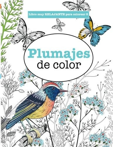 Libro : Libros Para Colorear Adultos 5: Plumajes De Color. 