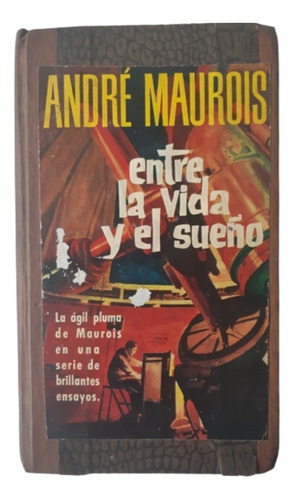 Entre La Vida Y El Sueño / André Maurois / Ed Gp 