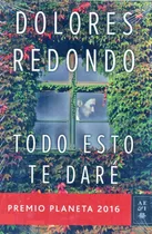 Comprar Todo Esto Te Daré - Dolores Redondo - Premio Planeta 2016