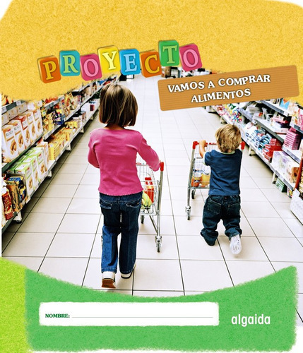 Proyecto  Vamos A Comprar Alimentos . ( Libro Original ), De Mª José Luquiño Silva, Mª José Luquiño Silva. Editorial Algaida Editores En Español