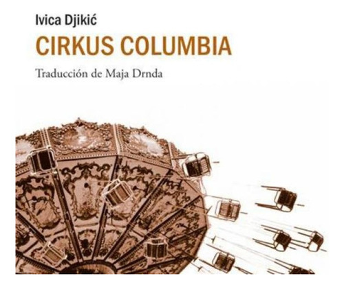 Cirkus Columbia, De Djikic Ivíca. Editorial Sajalin Editores, Tapa Blanda, Edición 1 En Español