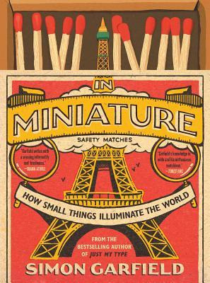 In Miniature : How Small Things Illuminate The World