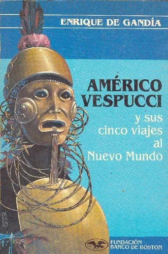 Américo Vespucci Y Sus Cinco Viajes Al Nuevo Mundo