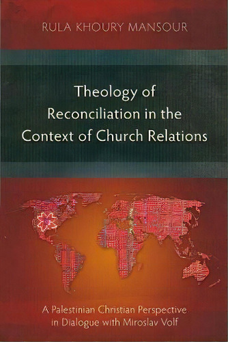 Theology Of Reconciliation In The Context Of Church Relations : A Palestinian Christian Perspecti..., De Rula Khoury Mansour. Editorial Langham Publishing, Tapa Blanda En Inglés