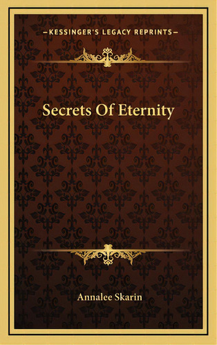 Secrets Of Eternity, De Skarin, Annalee. Editorial Kessinger Pub Llc, Tapa Dura En Inglés