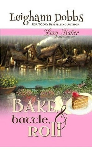 Bake, Battle And Roll A Lexy Baker Bakery Cozy Myste