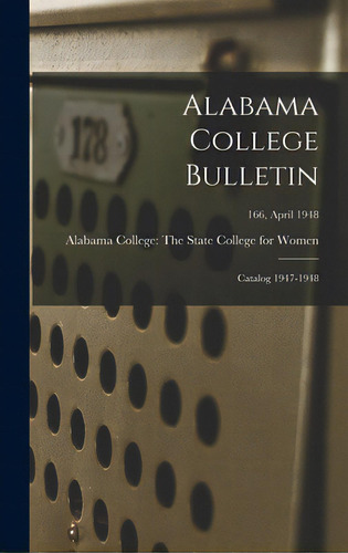 Alabama College Bulletin: Catalog 1947-1948; 166, April 1948, De Alabama College The State College Fo. Editorial Hassell Street Pr, Tapa Dura En Inglés