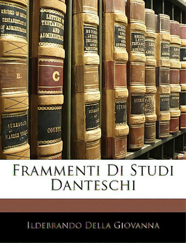 Frammenti Di Studi Danteschi, De Giovanna, Ildebrando Della., Vol. 1. Editorial Nabu Pr, Tapa Blanda En Inglés