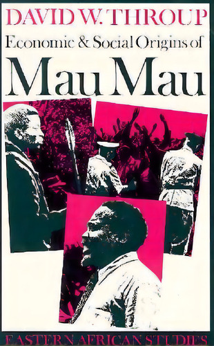 Economic & Social Origins Of Mau Mau, 1945-1953: Eastern African Studies, De Throup, David. Editorial Ohio Univ Pr, Tapa Blanda En Inglés