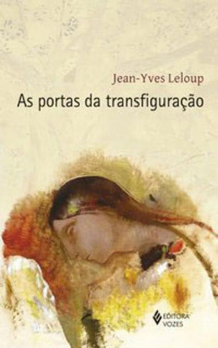 As Portas da transfiguração, de Leloup, Jean-Yves. Editora VOZES, capa mole, edição 1ª edição - 2019 em português