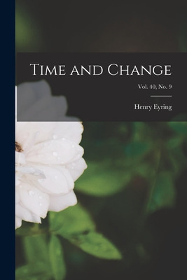 Libro Time And Change; Vol. 40, No. 9 - Eyring, Henry 1901-