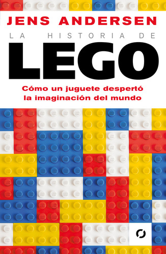 La historia de Lego: Cómo un juguete despertó la imaginación del mundo, de JENS ANDERSEN., vol. 1.0. Editorial Conecta, tapa blanda, edición 1.0 en español, 2023