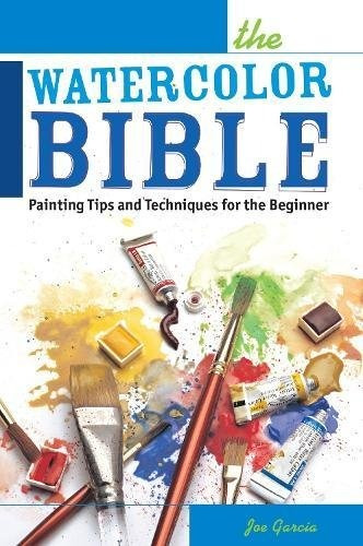 The Watercolor Bible Painting Tips And Techniques For The Be