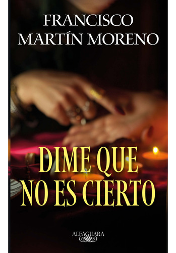 Dime Que No Es Cierto, De Martn Moreno, Francisco. Editorial Alfaguara, 2023