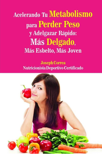 Libro: Acelerando Tu Metabolismo Para Perder Peso Y Rapido: