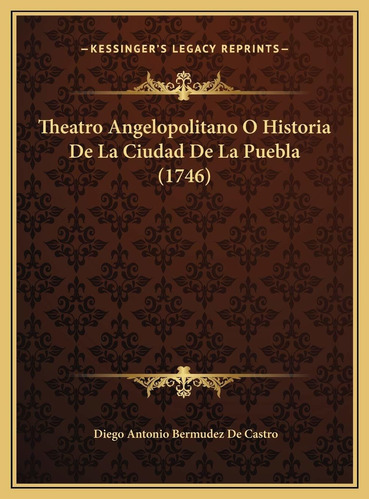 Libro Theatro Angelopolitano O Historia De La Ciudad  Lrb3