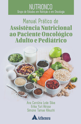 Nutrionco - Manual Prático de Assistência Nutricional ao Paciente Oncológico Adulto e Pediátrico, de Silva, Ana Carolina Leão. Editora Atheneu Ltda, capa mole em português, 2020