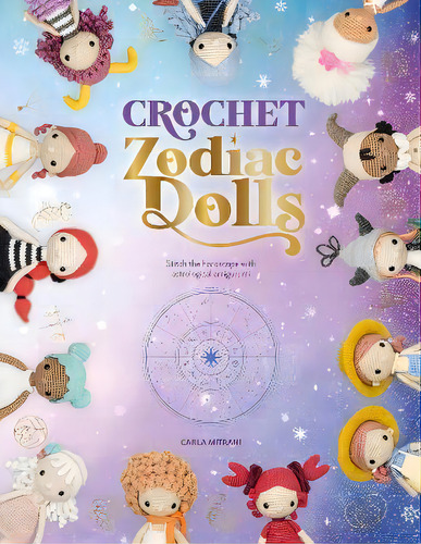 Crochet Zodiac Dolls: Stitch The Horoscope With Astrological Amigurumi, De Carla Mitrani., Vol. 1. Editorial Gardners, Tapa Blanda En Inglés