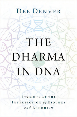 The Dharma In Dna: Insights At The Intersection Of Biology And Buddhism, De Denver. Editorial Oxford Univ Pr, Tapa Dura En Inglés