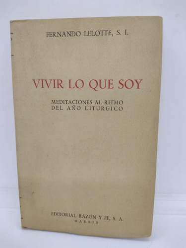 Vivir Lo Que Soy - Fernando Lelotte - Ed. Razon Y Fe - Usa 
