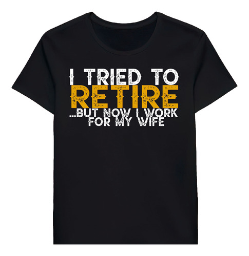 Remera I Tried To Retire But Now I Work For My Wife 90428654