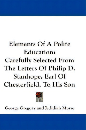 Elements Of A Polite Education, De Jedidiah Morse. Editorial Kessinger Publishing, Tapa Blanda En Inglés