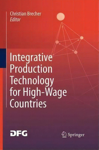 Integrative Production Technology For High-wage Countries, De Christian Brecher. Editorial Springer Verlag Berlin Heidelberg Gmbh Co Kg, Tapa Blanda En Inglés