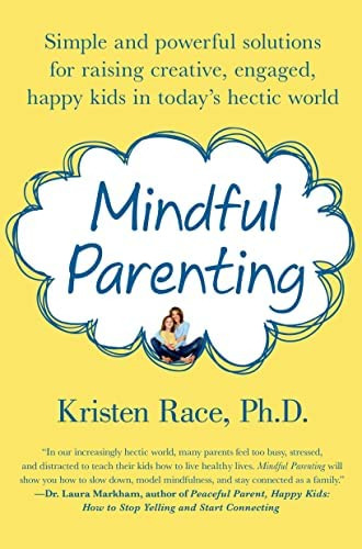 Mindful Parenting: Simple And Powerful Solutions For Raising Creative, Engaged, Kids In Todays Hectic World, De Race Phd, Kristen. Editorial St. Martinøøs Griffin, Tapa Blanda En Inglés