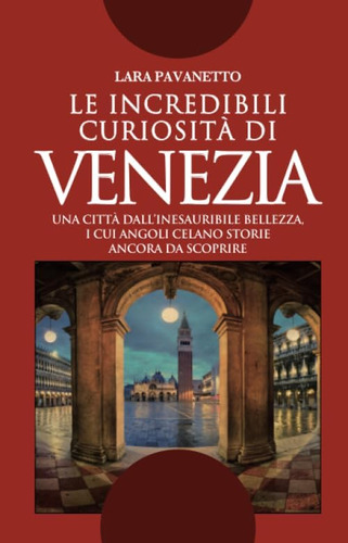 Libro: Le Incredibili Curiosità Di Venezia (italian Edition)