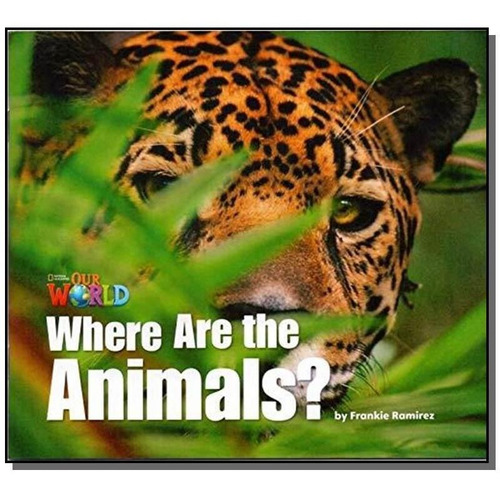 Our World 1 - Reader 2: Where Are The Animals?