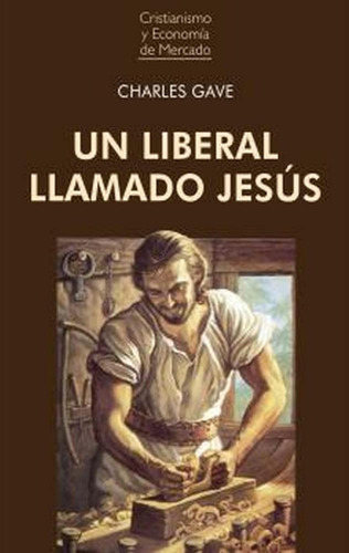 Un Liberal Llamado Jesús: 13 (cristianismo Y Economía De Mer