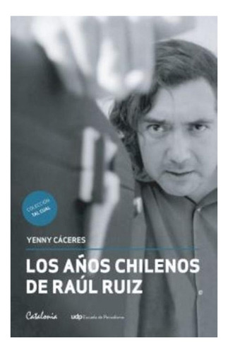 Libro Los Años Chilenos De Raúl Ruiz.