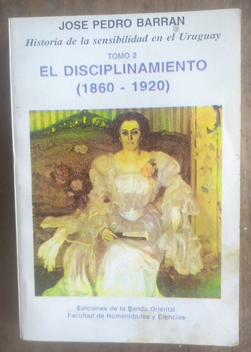 José Pedro Barran, El Disciplinamiento (1860 - 1920)