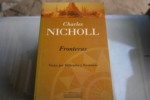Fronteras Viajes Por Tailandia Y Birmania , Charles Nicholl