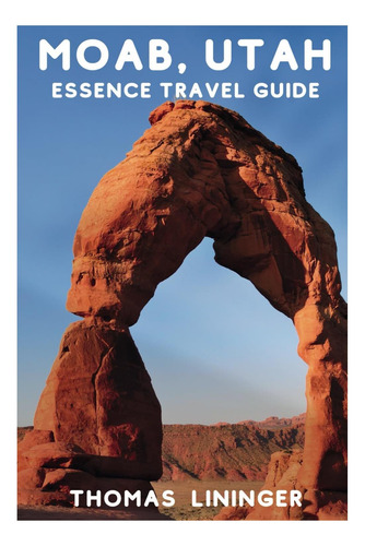 Livro: Guia De Viagem De Moab, Utah Essence: Explorando Arco