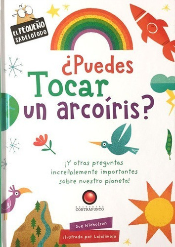 El Pequeño Sabelotodo - ¿puedes Tocar Un Arcoíris?, De Sue Nicholson. Editorial Contrapunto En Español