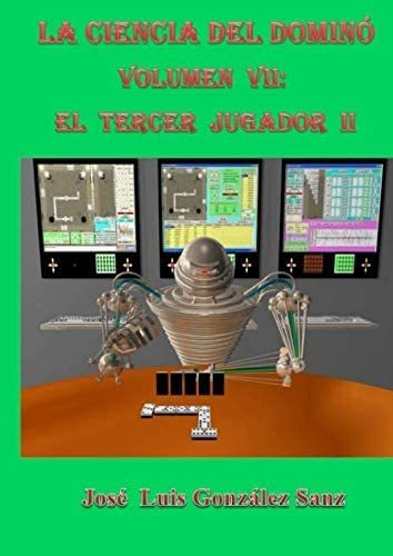 Libro: La Ciencia Del Dominó-vol. Vii: El Tercer Jugador Ii 