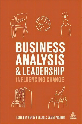 Business Analysis And Leadership, De James Archer. Editorial Kogan Page Ltd, Tapa Dura En Inglés