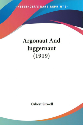 Argonaut And Juggernaut (1919), De Sitwell, Osbert. Editorial Kessinger Pub Llc, Tapa Blanda En Inglés