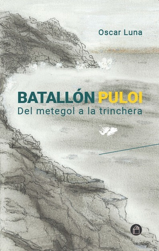 Batallón Puloii: Del Metegol A La Trinchera, De Oscar Luna. Editorial Caserío Ediciones, Tapa Blanda En Español, 2022