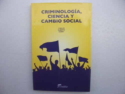 Criminología Ciencia Y Cambio Social - Carlos Alberto Elbert