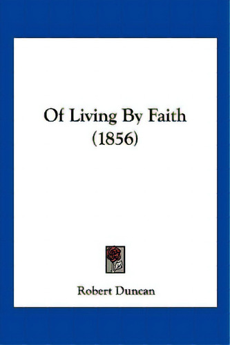 Of Living By Faith (1856), De Duncan, Robert. Editorial Kessinger Pub Llc, Tapa Blanda En Inglés