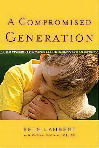 Compromised Generation : The Epidemic Of Chronic Illness In America's Children, De Beth Lambert. Editorial Sentient Publications, Tapa Blanda En Inglés, 2010
