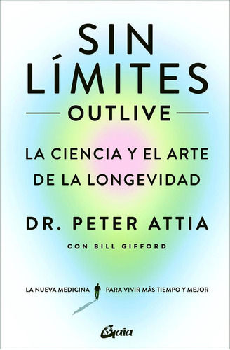 Libro: Sin Límites (outlive). Attia, Petter/gifford, Bill. G