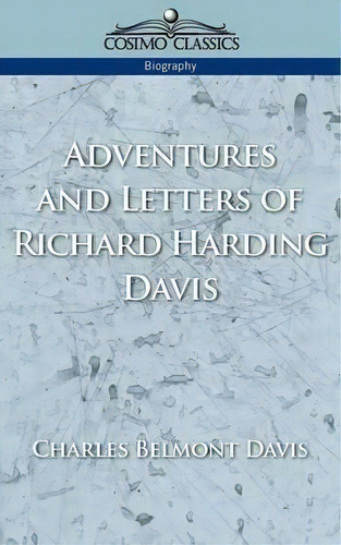 Adventures And Letters Of Richard Harding Davis, De Charles Belmont Davis. Editorial Cosimo Classics, Tapa Blanda En Inglés