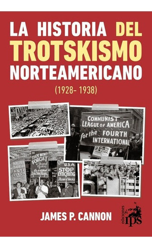 La Historia Del Trotskismo Norteamericano - Cannon - Ed. Ips